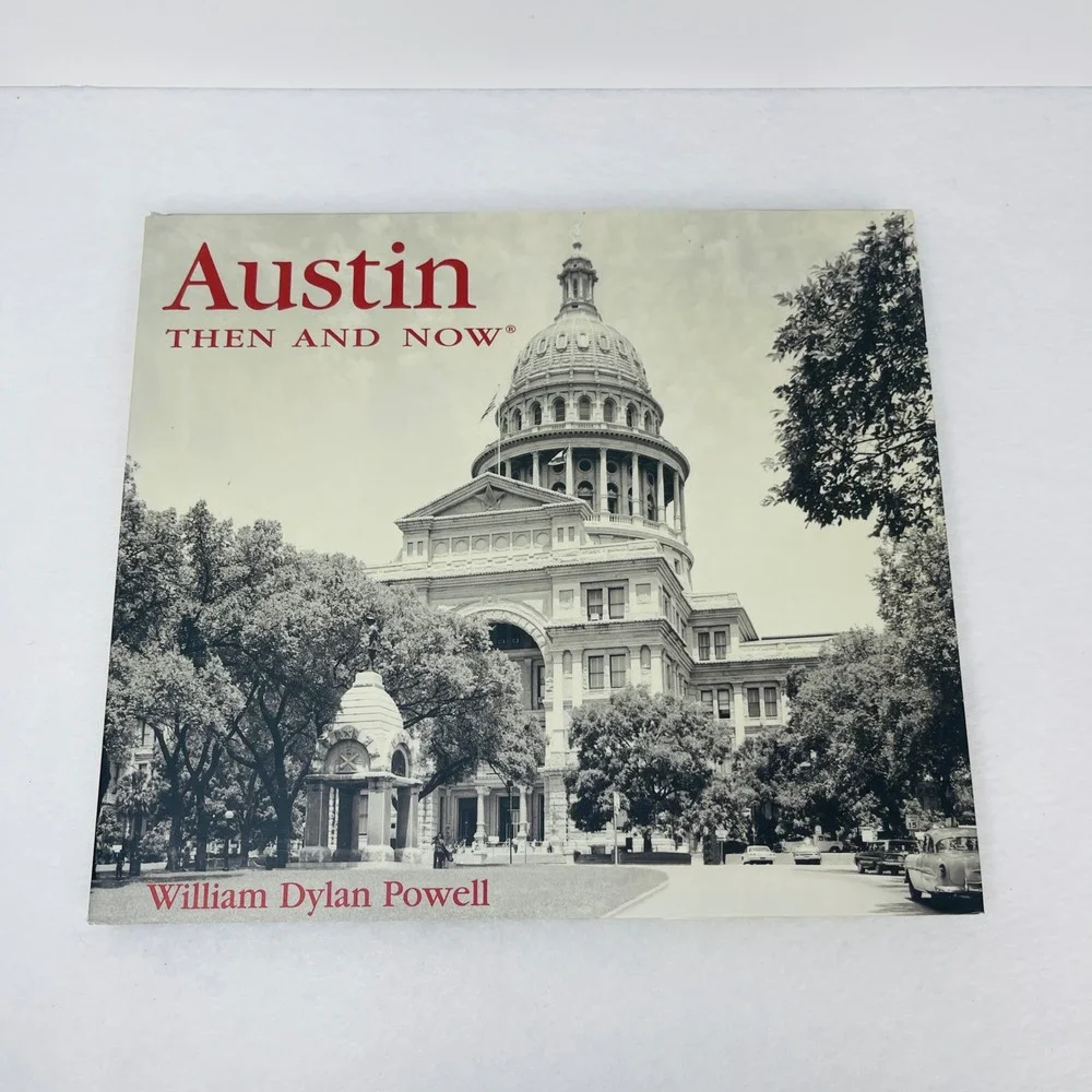 Austin Then and Now William Dylan Powell Hardcover Texas Hist Photography Book